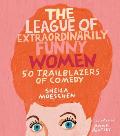 League of Extraordinarily Funny Women 50 Trailblazers of Comedy