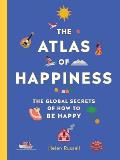 Atlas of Happiness The Global Secrets of How to Be Happy
