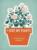 I Love My Plants A Gardening Journal