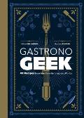Gastronogeek 42 Recipes from Your Favorite Imaginary Worlds