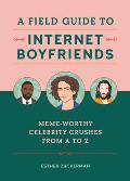Field Guide to Internet Boyfriends Meme Worthy Celebrity Crushes from A to Z