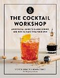 Cocktail Workshop An Essential Guide to Classic Drinks & How to Make Them Your Own