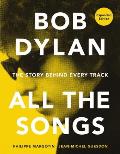 Bob Dylan All the Songs The Story Behind Every Track Expanded Edition