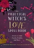 Practical Witchs Love Spell Book For Passion Romance & Desire
