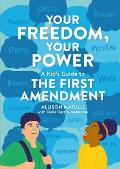 Your Freedom Your Power A Kids Guide to the First Amendment