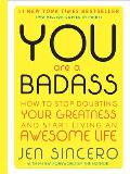 You Are a Badass How to Stop Doubting Your Greatness & Start Living an Awesome Life