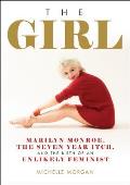Girl Marilyn Monroe The Seven Year Itch & the Birth of an Unlikely Feminist