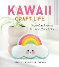 Kawaii Craft Life Super Cute Projects for Home Work & Play