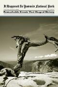 It Happened in Yosemite National Park Remarkable Events That Shaped History