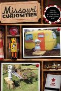 Missouri Curiosities: Quirky Characters, Roadside Oddities & Other Offbeat Stuff