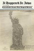 It Happened in Iowa: Remarkable Events That Shaped History