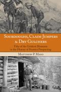Sourdoughs, Claim Jumpers & Dry Gulchers: Fifty Of The Grittiest Moments In The History Of Frontier Prospecting
