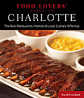 Food Lovers' Guide To(r) Charlotte: The Best Restaurants, Markets & Local Culinary Offerings