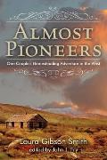 Almost Pioneers One Couples Homesteading Adventure In The West
