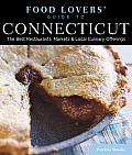 Food Lovers' Guide To(r) Connecticut: The Best Restaurants, Markets & Local Culinary Offerings