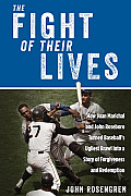 Fight of Their Lives How Juan Marichal & John Roseboro Turned Baseballs Ugliest Brawl Into a Story of Forgiveness & Redemption