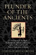 Plunder of the Ancients: A True Story of Betrayal, Redemption, and an Undercover Quest to Recover Sacred Native American Artifacts