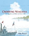 Crossing Niagara The Death Defying Tightrope Adventures of the Great Blondin