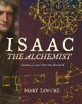Isaac the Alchemist Secrets of Isaac Newton Reveald