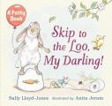 Skip to the Loo My Darling a Potty Book