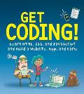 Get Coding! Learn Html, Css, and JavaScript and Build a Website, App, and Game