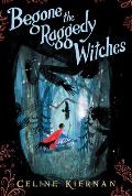 Begone the Raggedy Witches (the Wild Magic Trilogy, Book One)