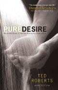 Pure Desire How One Mans Triumph Can Help Others Break Free from Sexual Temptation