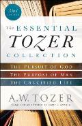 Essential Tozer Collection The Pursuit of God The Purpose of Man & The Crucified Life