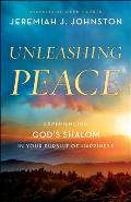 Unleashing Peace: Experiencing God's Shalom in Your Pursuit of Happiness