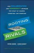 Rooting for Rivals How Collaboration & Generosity Increase the Impact of Leaders Charities & Churches