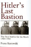 Hitlers Last Bastion The Final Battles for the Reich 1944 1945