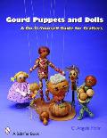 Gourd Puppets and Dolls: A Do-It-Yourself for Crafters