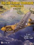 The 5th Fighter Command in World War II: Vol. 1: Pearl Harbor to the Reduction of Rabaul