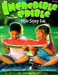 Incredible Edible Bible Story Fun for Preschoolers: 96 Pages, Here Are More Than 40 Favorite Bible Stories, Each with a Recipe for an Easy to Make, Ta