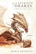 In the Labyrinth of Drakes A Memoir by Lady Trent Natural History of Dragons Book 4