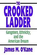 The Crooked Ladder: Gangsters, Ethnicity and the American Dream