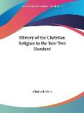 History of the Christian Religion to the Year Two Hundred