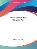 Works of William E. Channing Part 1