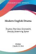 Modern English Drama: Dryden, Sheridan, Goldsmith, Shelley, Browning, Byron: Part 18 Harvard Classics