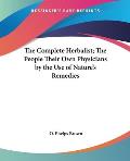 The Complete Herbalist; The People Their Own Physicians by the Use of Nature's Remedies