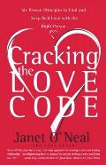 Cracking the Love Code: Six Proven Principles to Find and Keep Real Love with the Right Person