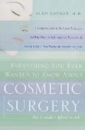 Everything You Ever Wanted to Know About Cosmetic Surgery but Couldn't Afford to Ask: A Complete Look at the Latest Techniques and Why They Are Safer