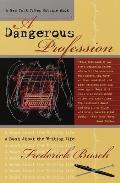 Dangerous Profession A Book about the Writing Life