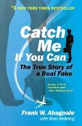 Catch Me If You Can The Amazing True Story of the Youngest & Most Daring Con Man in the History of Fun & Profit