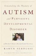 Unraveling the Mystery of Autism and Pervasive Developmental Disorder: A Mother's Story of Research & Recovery