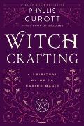 Witch Crafting: A Spiritual Guide to Making Magic