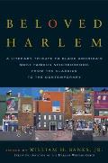 Beloved Harlem: A Literary Tribute to Black America's Most Famous Neighborhood, From the Classics to The Contemporary