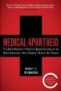 Medical Apartheid The Dark History of Medical Experimentation on Black Americans from Colonial Times to the Present