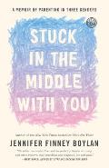 Stuck in the Middle with You A Memoir of Parenting in Three Genders