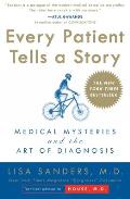 Every Patient Tells a Story Medical Mysteries & the Art of Diagnosis